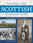 The Family Tree Scottish Genealogy Guide: How to Trace Your Ancestors in Scotland By Amanda Epperson Cover Image