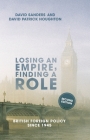 Losing an Empire, Finding a Role: British Foreign Policy Since 1945 By David Sanders, David Houghton Cover Image