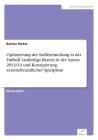 Optimierung der Staffeleinteilung in der Fußball Landesliga Bayern in der Saison 2013/14 und Konzipierung vereinsfreundlicher Spielpläne By Bastian Rückel Cover Image