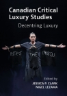 Canadian Critical Luxury Studies By Jessica Clark, Nigel Lezama Cover Image