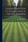 Grasses and Hoe to Grow Them in Notrh America By Thomas Shaw, Webb Publishing Co (Created by) Cover Image