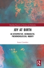 Joy at Birth: An Interpretive, Hermeneutic, Phenomenological Inquiry (Routledge Research in Nursing and Midwifery) Cover Image