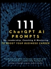 111 ChatGPT AI Prompts for Leadership, Coaching & Mentoring to Boost Your Business Career: Increase Insights & Career Growth with AI-Powered Leadershi Cover Image