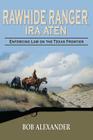 Rawhide Ranger, Ira Aten: Enforcing Law on the Texas Frontier (Frances B. Vick Series #8) By Bob Alexander Cover Image