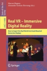 Real VR - Immersive Digital Reality: How to Import the Real World Into Head-Mounted Immersive Displays By Marcus Magnor (Editor), Alexander Sorkine-Hornung (Editor) Cover Image