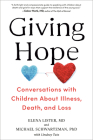 Giving Hope: Conversations with Children About Illness, Death, and Loss By Elena Lister, M.D., Michael Schwartzman, Ph.D., Lindsey Tate (With) Cover Image