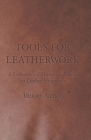 Tools for Leatherwork - A Collection of Historical Articles on Leather Production By Various Cover Image