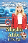 Alaska Alibi Cruise By Addison Moore Cover Image