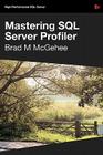 Mastering SQL Server Profiler By Brad McGehee Cover Image