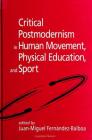 Critical Postmodernism in Human Movement, Physical Education, and Sport By Juan-Miguel Fernandez-Balboa (Editor) Cover Image