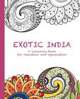 Exotic India: A Colouring Book for relaxation and rejuvenation (Colouring for Relaxation and Rejuvenation #1) By Cassie Haywood Cover Image