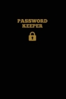 Password Keeper: Keep Internet Passwords, Website Address and Usernames Information Logbook, Organizer Record Book, Notebook, Journal By Amy Newton Cover Image