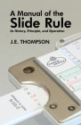 A Manual of the Slide Rule: Its History, Principle, and Operation Cover Image