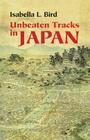 Unbeaten Tracks in Japan By Isabella L. Bird Cover Image