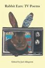 Rabbit Ears: TV Poems By Joel Allegretti (Editor) Cover Image