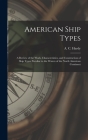 American Ship Types; a Review of the Work, Characteristics, and Construction of Ship Types Peculiar to the Waters of the North American Continent Cover Image