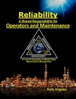 Reliability - A Shared Responsibility for Operators and Maintenance: 3rd and 4th Discipline of World Class Maintenance (The 12 Disciplines By Rolly Angeles (Foreword by), Ronald Hilaria (Foreword by) Cover Image