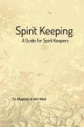 Spirit Keeping: A Guide for Spirit Keepers Cover Image