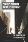 Serious Problem In The U.S. Economy: The Coming Collapse Of The United States: The Fall Of America Book By Williams Michele Cover Image
