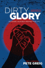 Dirty Glory: Go Where Your Best Prayers Take You (Red Moon Chronicles #2) By Pete Greig, Bear Grylls (Foreword by) Cover Image