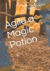 Agile a Magic Potion By Ivan Papes Cover Image
