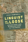 Linguist on the Loose: Adventures and Misadventures in Fieldwork Cover Image