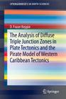 The Analysis of Diffuse Triple Junction Zones in Plate Tectonics and the Pirate Model of Western Caribbean Tectonics (Springerbriefs in Earth Sciences) Cover Image