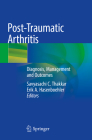Post-Traumatic Arthritis: Diagnosis, Management and Outcomes By Savyasachi C. Thakkar (Editor), Erik A. Hasenboehler (Editor) Cover Image