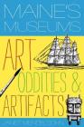Maine's Museums: Art, Oddities & Artifacts By Janet Mendelsohn Cover Image
