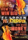 How to win BIG and Make Money on High Limit Slots: Flippin N Dippin By John F. Kennedy Cover Image