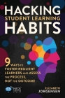 Hacking Student Learning Habits: 9 Ways to Foster Resilient Learners and Assess the Process Not the Outcome (Hack Learning #29) By Elizabeth Jorgensen Cover Image