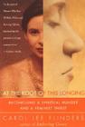 At the Root of This Longing: Reconciling a Spiritual Hunger and a Feminist Thirst By Carol L. Flinders Cover Image