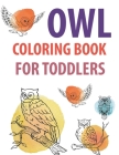 Owl Coloring Book For Toddlers: Owl Activity Book For Kids By Motaleb Press Cover Image