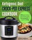 Ketogenic Diet Crock-Pot Express Cookbook: 120 Simple, Healthy and Tasty Pressure Cooker Recipes to Lose Weight Fast, Prevent Disease and Upgrade Your Cover Image