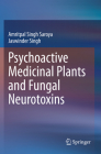 Psychoactive Medicinal Plants and Fungal Neurotoxins By Amritpal Singh Saroya, Jaswinder Singh Cover Image