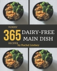 365 Yummy Dairy-Free Main Dish Recipes: The Best Yummy Dairy-Free Main Dish Cookbook that Delights Your Taste Buds By Rachel Lindsey Cover Image