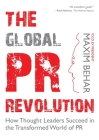 The Global PR Revolution: How Thought Leaders Succeed in the Transformed World of PR By Maxim Behar Cover Image