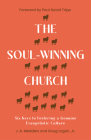 The Soul-Winning Church: Six Keys to Fostering a Genuine Evangelistic Culture By J. a. Medders, Doug Logan, Paul David Tripp (Foreword by) Cover Image