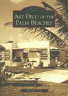 Art Deco of the Palm Beaches (Images of America) By Sharon Koskoff Cover Image