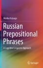 Russian Prepositional Phrases: A Cognitive Linguistic Approach By Marika Kalyuga Cover Image