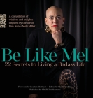 Be Like Mel: 22 Secrets to Living a Badass Life By Leeann Shattuck (Compiled by), Sherre Demao (Editor) Cover Image