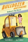 Bulldozer's Big Rescue (Bulldozer and Friends #1) By Elise Broach, Kelly Murphy (Illustrator) Cover Image