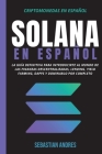 Solana en Español: La guía definitiva para introducirte al mundo de las finanzas descentralizadas, Lending, Yield Farming, Dapps y domina Cover Image