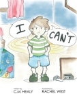I Can't By CM Healy, Rachel West (Illustrator) Cover Image