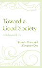 Toward a Good Society: A Relational Lens By Tian-Jia Dong, Dongxiao Qin Cover Image