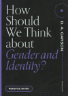 How Should We Think about Gender and Identity? By Robert S. Smith, D. A. Carson (Editor) Cover Image