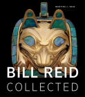 Bill Reid Collected By Martine J. Reid (Compiled by) Cover Image
