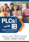 Plcs at Work(r) and the Ib Primary Years Programme: Optimizing Personalized, Transdisciplinary Learning for All Students (Your Guide to a Highly Effec By Timothy S. Stuart, Callaway Cover Image