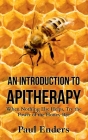 An Introduction To Apitherapy: When Nothing Else Helps, Try the Power of the Honey Bee By Paul Enders Cover Image