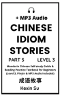Chinese Idiom Stories (Part 5): Mandarin Chinese Self-study Guide & Reading Practice Textbook for Beginners (Level 3, Pinyin & MP3 Audio Included) By Kexin Su Cover Image